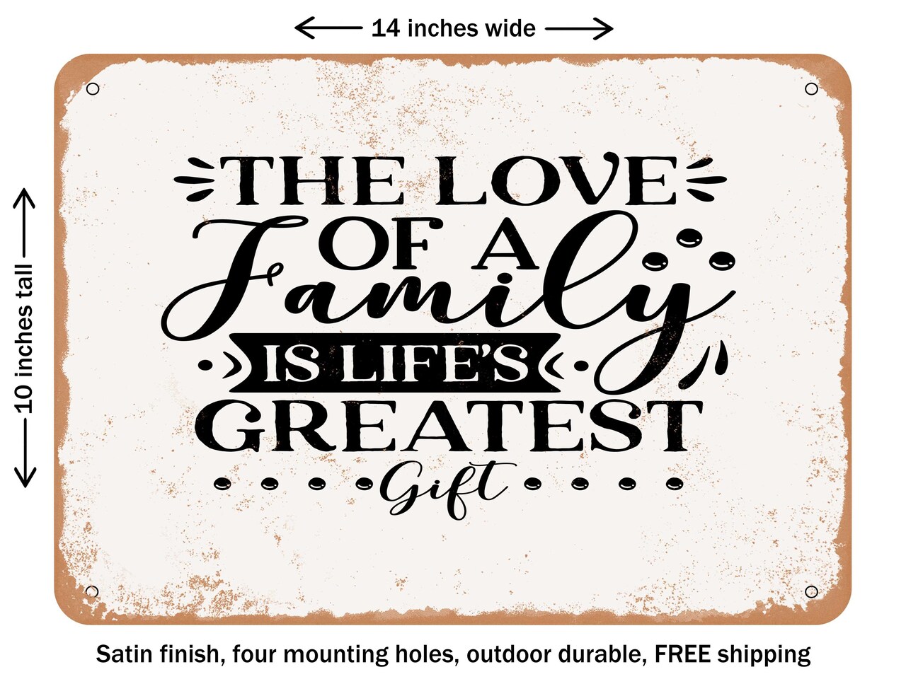 DECORATIVE METAL SIGN - the Love of a Family is Life's Greatest Gift - Vintage Rusty Look